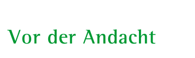 Vor der Andacht